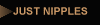 JUST NIPPLES